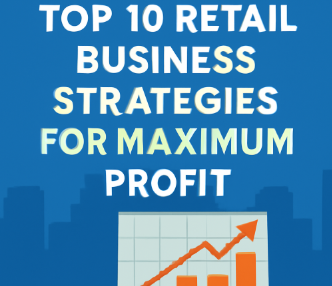 Top 10 Retail Business Strategies for Maximum Profit