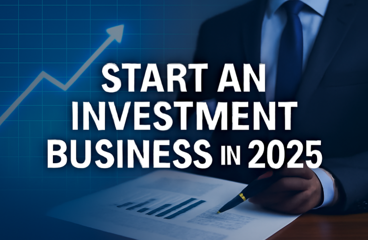 Start an Investment Business in 2025