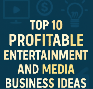 Top 10 Profitable Entertainment and Media Business Ideas